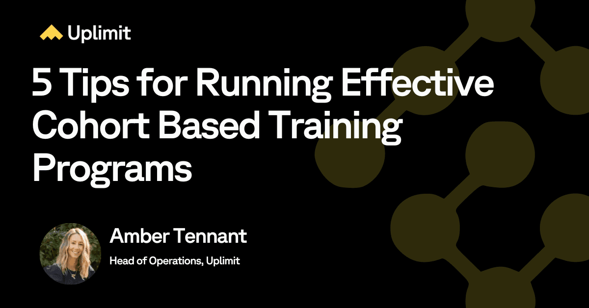 5 Tips for Running Effective Cohort Based Training Programs