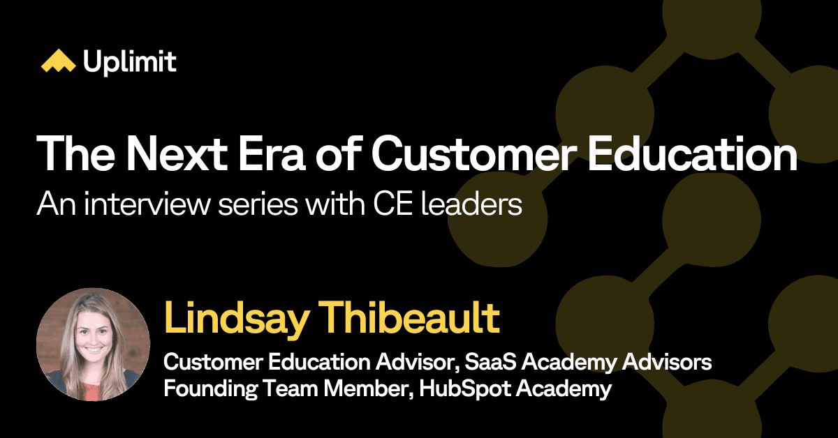The next era of customer education: an interview with Lindsay Thibeault of SaaS Academy Advisors