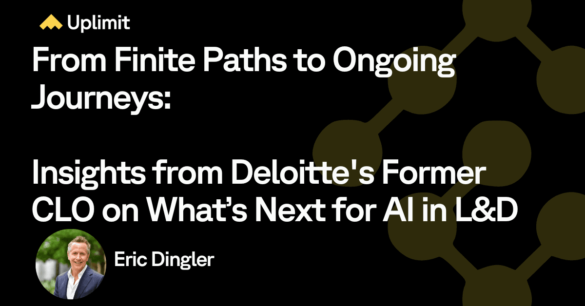 From Finite Paths to Ongoing Journeys: Insights from Deloitte's Former CLO on What’s Next for AI in L&D